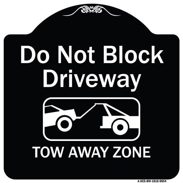 Designer Series-Do Not Block Driveway Tow Away Zone Black & White, 18" x 18", BW-1818-9854